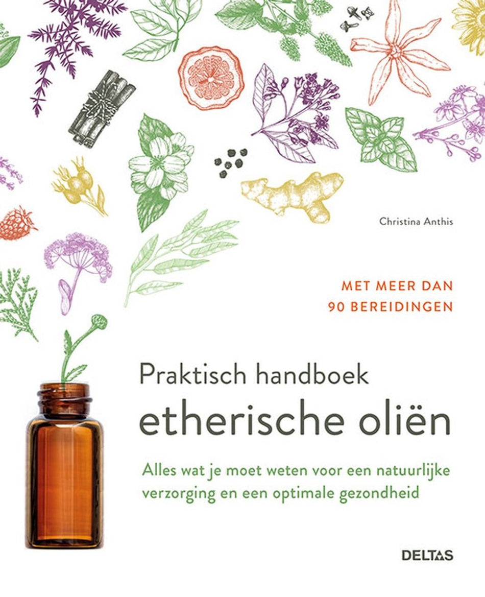 Praktisch handboek etherische oliën  --  Alles wat je moet weten voor een natuurlijke verzorging en een optimale gezondheid