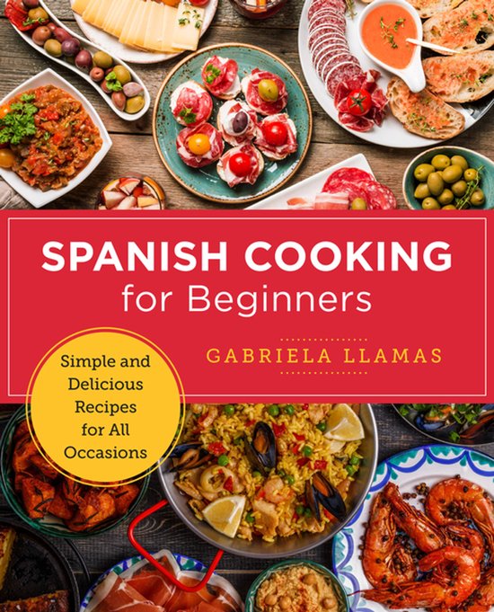 Spanish Cooking for Beginners   --  Simple and Delicious Recipes for All Occasions