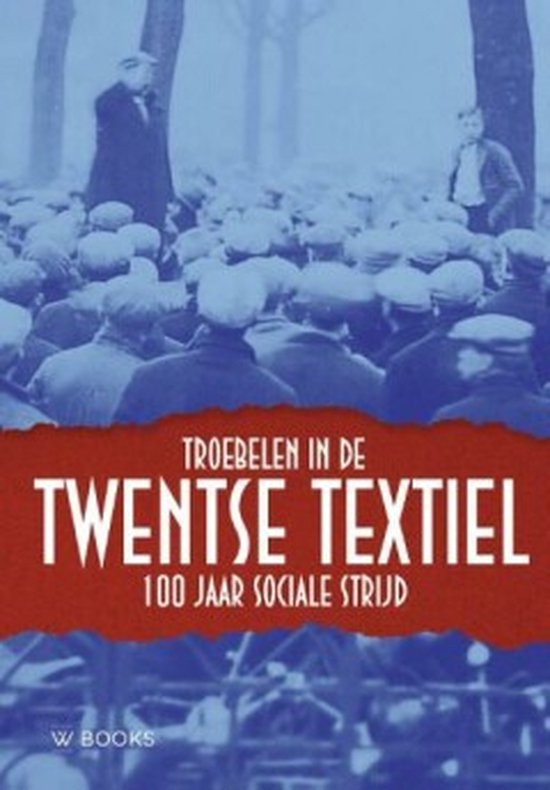 Troebelen in Twentse textiel 100 jaar sociale strijd