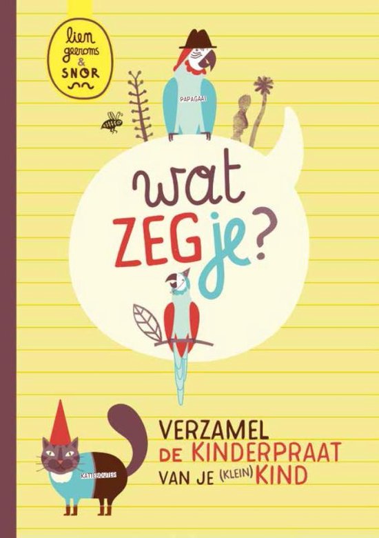 Wat zeg je?   --  verzamel de kinderpraat van je( klein) kind