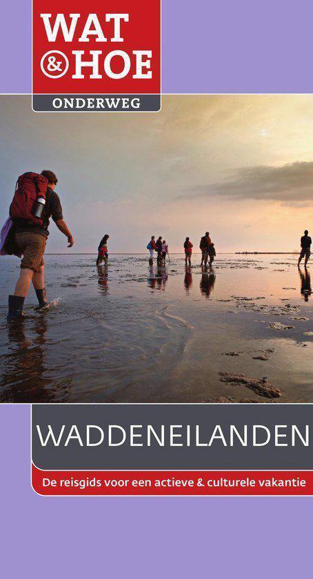 Wat & Hoe onderweg - Wat & Hoe Onderweg Waddeneilanden