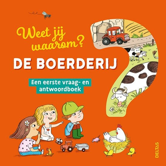 Weet jij waarom? De boerderij   --  Een eerste vraag- en antwoordboek