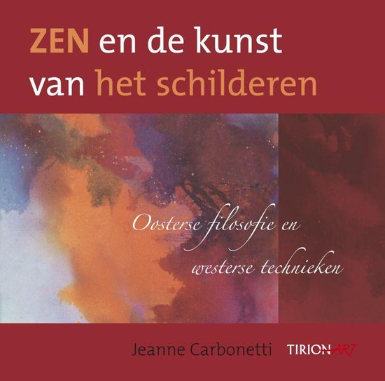 Zen En De Kunst Van Het Schilderen   --  Oosterse Filosfie En Westerse Technieken