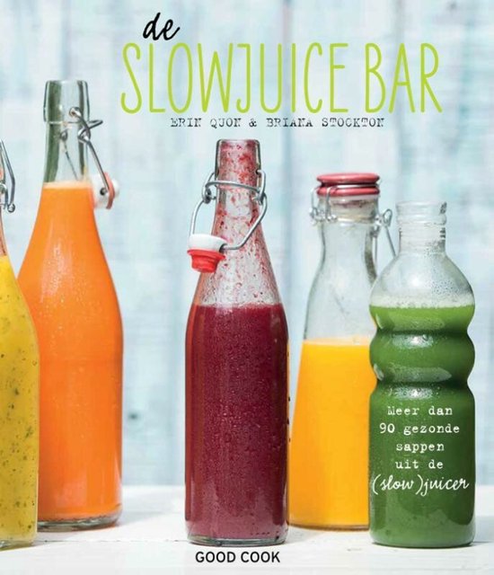 De slowjuice bar  --  meer dan 90 gezonde sappen uit de (slow)juicer
